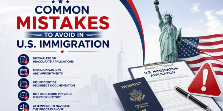 Common Mistakes to Avoid in U.S. Immigration