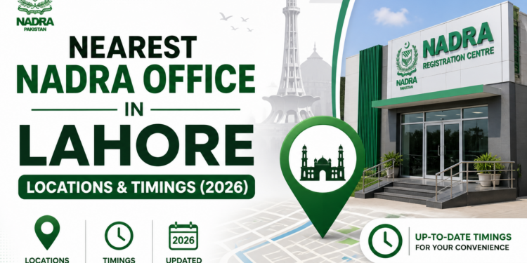 Nearest NADRA Office in Lahore – Locations & Timings (2026)