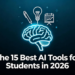 15 Best AI Tools Every Student Should Use in 2026